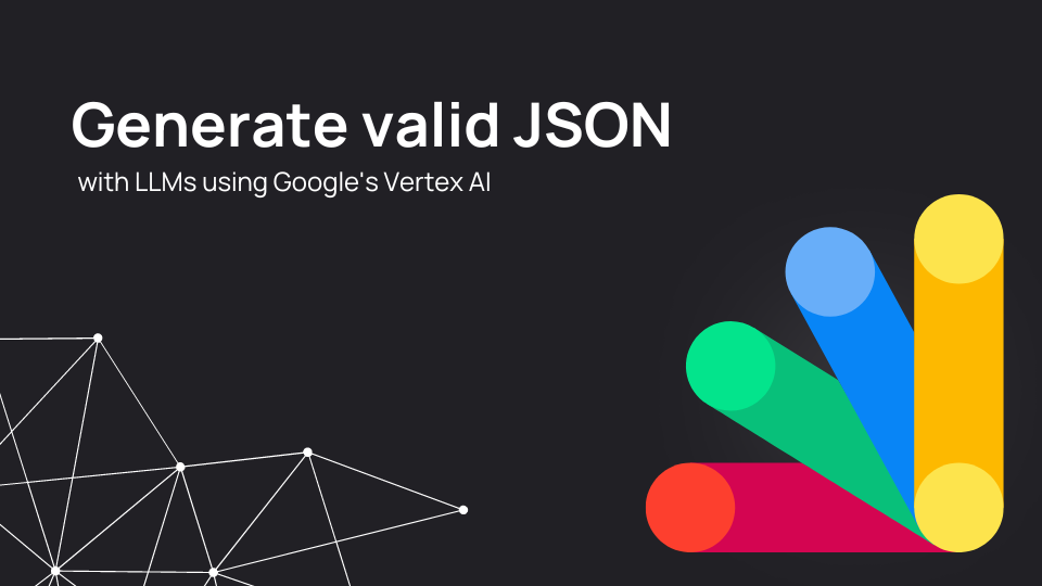 Generating Valid JSON with LLMs Using Google’s Vertex AI